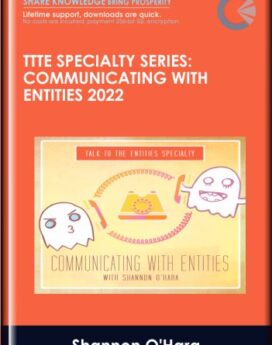 TTTE Specialty Series: Communicating with Entities 2022 - Shannon O'Hara