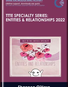 TTTE Specialty Series: Entities & Relationships 2022 - Shannon O'Hara