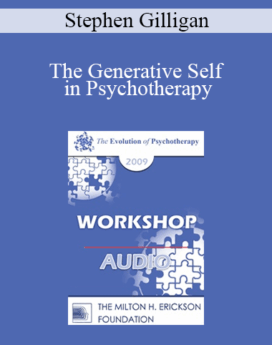 [Audio] EP09 Workshop 32 - The Generative Self in Psychotherapy: How Higher States of Consciousness Can Be Used for Transformational Change - Stephen Gilligan, PhD