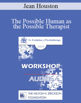 [Audio] EP09 Workshop 42 - The Possible Human as the Possible Therapist - Jean Houston, PhD