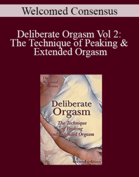 Welcomed Consensus – Deliberate Orgasm Vol 2: The Technique of Peaking & Extended Orgasm