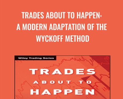 Trades About to Happen: A Modern Adaptation of the Wyckoff Method - David H. Weis