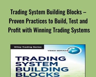 Trading System Building Blocks – Proven Practices to Build, Test and Profit with Winning Trading Systems - John Hill