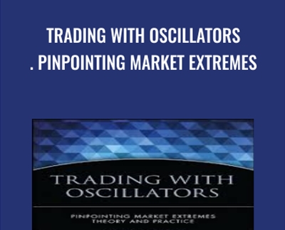 Trading with Oscillators. Pinpointing Market Extremes - Mark Etzkorn