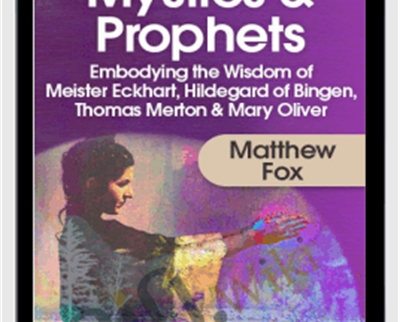 Training for Modern Mystics & Prophets - Matthew Fox