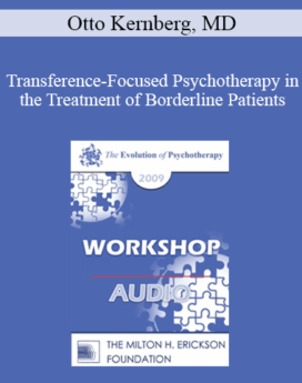 [Audio] EP09 Workshop 01 - Transference-Focused Psychotherapy in the Treatment of Borderline Patients - Otto Kernberg, MD