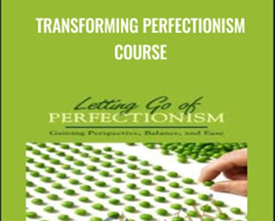 Transforming Perfectionism Course - Jay Earley & Bonnie Weiss