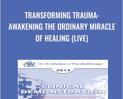 Transforming Trauma: Awakening the Ordinary Miracle of Healing - Peter Levine
