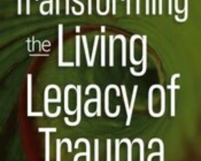 Transforming the ‘Living Legacy’ of Trauma - Janina Fisher