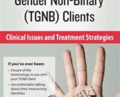Transgender & Gender Non-Binary (TGNB) Clients: Clinical Issues and Treatment Strategies - lore m dickey