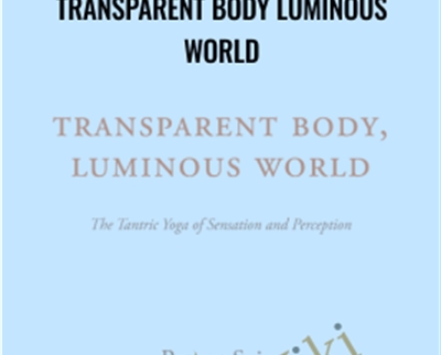 Transparent Body Luminous World - Rupert Spira