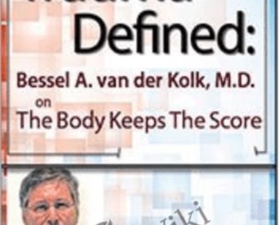 Trauma Defined: Bessel van der Kolk on The Body Keeps the Score - Bessel Van der Kolk