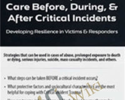 Trauma-Informed Care Before, During, & After Critical Incidents: Developing Resilience in Victims & Responders - Carrie Steiner