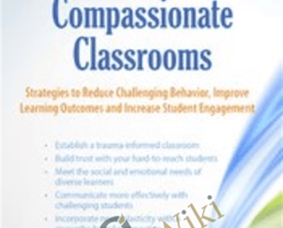 Trauma-Informed Compassionate Classrooms: Strategies to Reduce Challenging Behavior, Improve Learning Outcomes and Increase Student Engagement - Christina Reese