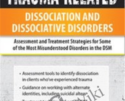 Trauma-Related Dissociation and Dissociative Disorders: Assessment and Treatment Strategies for Some of the Most Misunderstood Disorders in the DSM - Greg Nooney