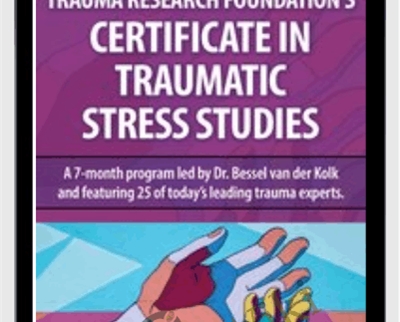 Trauma Research Foundation's Certificate Program in Traumatic Stress Studies - Bessel van der Kolk