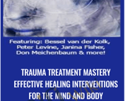 Trauma Treatment Mastery Effective Healing Interventions for The Mind and Body - Bessel van der Kolk, M.D,Peter Levine & others