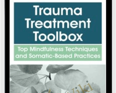 Trauma Treatment Toolbox: Top Mindfulness Techniques and Somatic-Based Practices - Rochelle Calvert