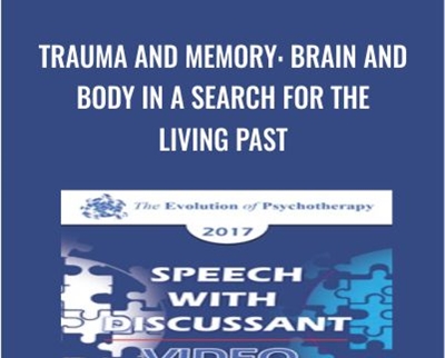 Trauma and Memory: Brain and Body in a Search for the Living Past - Peter Levine & Bessel van der Kolk