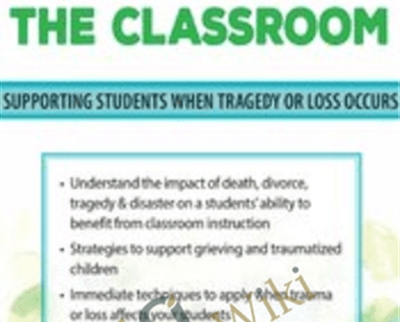 Trauma, Grief and Loss in the Classroom: Supporting Students When Tragedy of Loss Occurs - John Bearoff