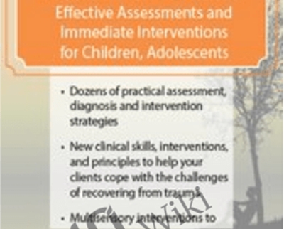 Trauma, PTSD & Complicated Grief: Effective Assessments and Immediate Interventions for Children, Adolescents and Adults