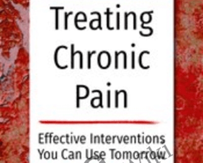 Treating Chronic Pain Effective interventions you can use tomorrow - Bruce Singer, Don Teater & Martha Teater