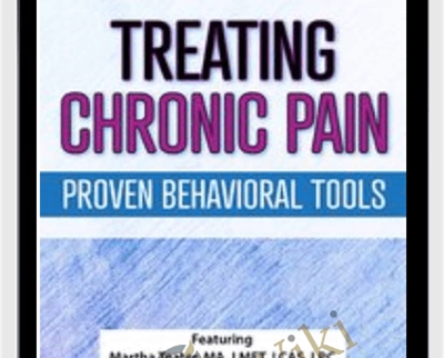 Treating Chronic Pain: Proven Behavioral Tools - Martha Teater