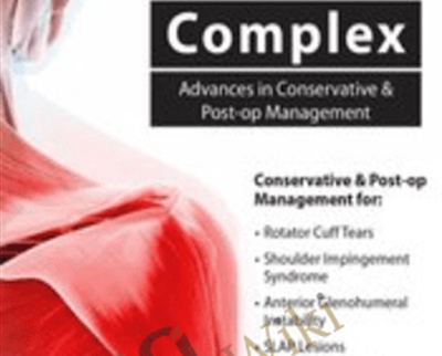 Treating the Shoulder Complex: Advances in Conservative & Post-op Management - Michael T. Gross