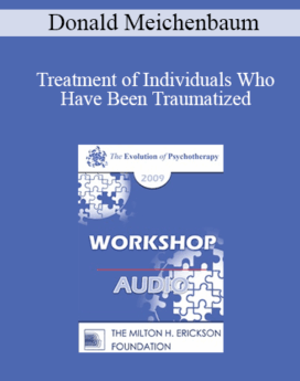 [Audio] EP09 Workshop 08 - Treatment of Individuals Who Have Been Traumatized: Meeting the Needs of Returning Soldiers and Their Families - Donald Meichenbaum, PhD