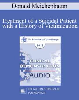 [Audio] EP13 Clinical Demonstration 15 - Treatment of a Suicidal Patient with a History of Victimization: A Constructive Narrative Perspective - Donald Meichenbaum, PhD
