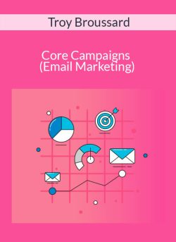 Troy Broussard – Core Campaigns (Email Marketing)