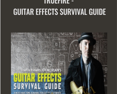 Truefire - Guitar Effects Survival Guide - Jeff McErlain