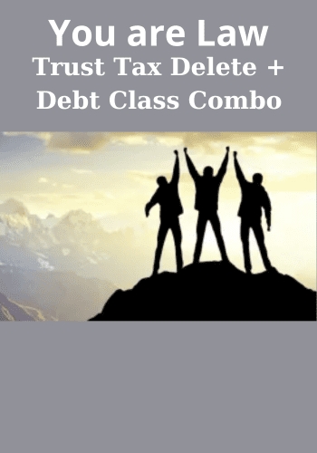 Trust Tax Delete + Debt Class Combo By You are Law