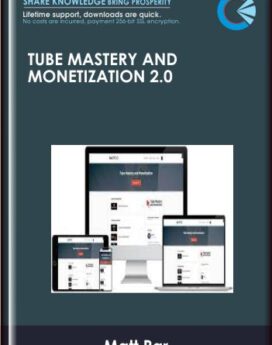 Tube Mastery and Monetization 2.0 - Matt Par
