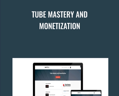 Tube Mastery and Monetization