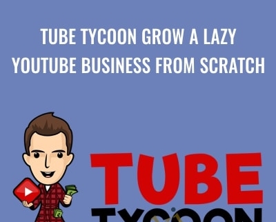 Tube Tycoon Grow A Lazy YouTube Business From Scratch - Dan Brock