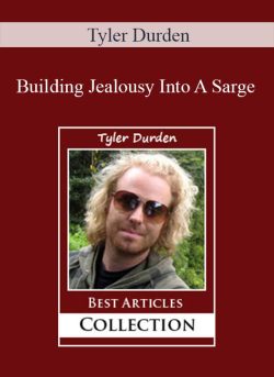 Tyler Durden – Building Jealousy Into A Sarge