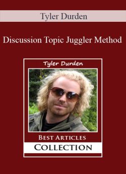 Tyler Durden – Discussion Topic Juggler Method