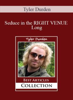 Tyler Durden – Seduce in the RIGHT VENUE Long