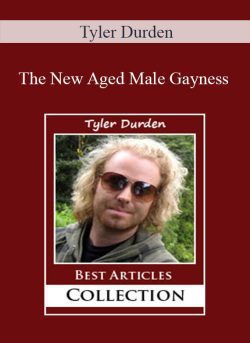 Tyler Durden – The New Aged Male Gayness