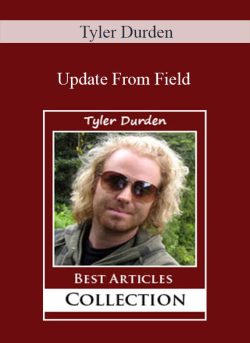 Tyler Durden – Update From Field