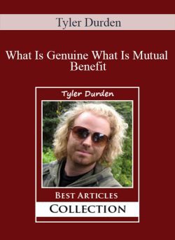 Tyler Durden – What Is Genuine What Is Mutual Benefit