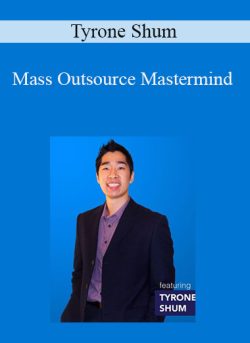 Tyrone Shum – Mass Outsource Mastermind