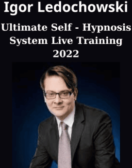 Ultimate Self - Hypnosis System Live Training 2022 By Igor Ledochowski