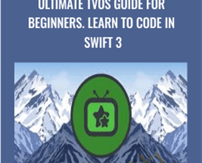Ultimate TVOS Guide for Beginners. Learn to code in Swift 3