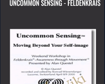 Uncommon Sensing - Feldenkrais - Alan Questel