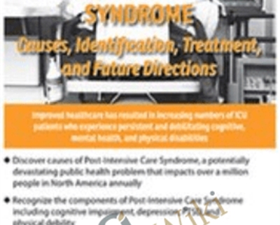 Understanding Post-Intensive Care Syndrome: Causes, Identification, Treatment, and Future Directions - James Jackson