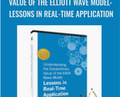 Understanding the Extraordinary Value of the Elliott Wave Model: Lessons in Real-Time Application