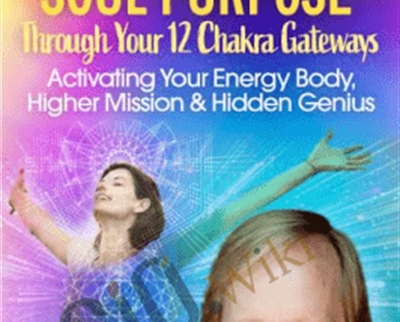 Unleash Your Soul Purpose Through Your 12 Chakra Gateways - Rhys Thomas