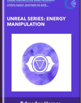 Unreal Series: Energy Manipulation - Talmadge Harper